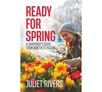 Ready for Spring: A Gardener’s Guide from Winter to Bloom