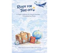 Ready for Take-Off: A Flight Logbook for Kids & Families Completed by Pilots (Ready for Take-Off Fluglogbuch Collection)