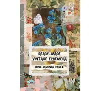 Ready-Made Vintage Ephemera Junk Journal Pages: Start Junk Journaling Today with an Easy Set of Vintage Ephemera Colorful Pages in one Notebook, Just for You
