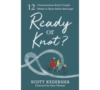Ready or Knot?: 12 Conversations Every Couple Needs to Have before Marriage