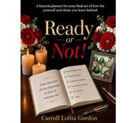 Ready or Not!: A Funeral Planner for Your Final Act of Love for Yourself and Those You Leave Behind