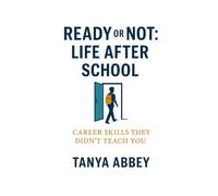 Ready or Not: Life After School: Career Skills They Didn't Teach You