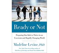 Ready or Not: Preparing Our Kids to Thrive in an Uncertain and Rapidly Changing World