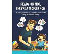 Ready Or Not, They’re a Toddler Now: The No Fluff, Real Talk Guide for Years 1-3: From First Steps to Big Feelings (and Still Rocking Dad Life) (First Time Dad)