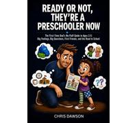 Ready or Not, They're a Preschooler Now: The First-Time Dad's No-Fluff Guide to Ages 3-5: Big Feelings, Big Questions, First Friends, and the Road to School