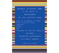 Ready player one - the movie: Raiders of the easter eggs: unofficial guide