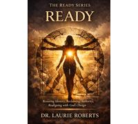 READY: Restoring Identity, Reclaiming Authority, and Realigning with God’s Design: 2 (The Ready Series: Identity, Alignment, and Purpose in Christ)