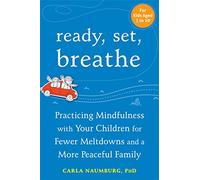Ready, Set, Breathe: Practicing Mindfulness with Your Children for Fewer Meltdowns and a More Peaceful Family