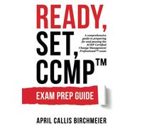 READY, Set, CCMP Exam Preparation Guide: A comprehensive guide to preparing for and passing the ACMP Certified Change Management Professional Exam