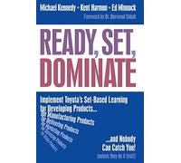 Ready, Set, Dominate: Implement Toyota’s Set-Based Learning for Developing Products and Nobody Can Catch You