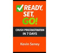 Ready, Set, Go! - CRUSH PROCRASTINATION in 7 Days!: Your 3-Step Guide to Anything - Book Three (Ready, Set, Go! Series - Your Simple Guide to Anything)
