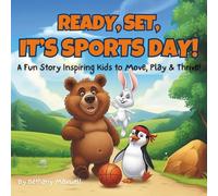 Ready, Set, It’s Sports Day!: A Fun Kids’ Book About Sports, Exercise, Confidence, and the Benefits of Staying Active.