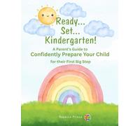 Ready… Set… Kindergarten!: A Parent’s Guide to Confidently Prepare Your Child for the First Big Step