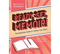 Ready, Set, Memoir!: The Essential Guide to Telling Your Story