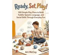 Ready, Set, Play!: 100 Simple Play Plans to Build Toddler Speech, Language, and Social Skills Through Everyday Fun (Ready, Set! Parent Guide Series)