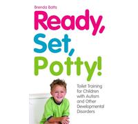 Ready, Set, Potty! : Toilet Training for Children with Autism and Other Developmental Disorders