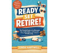 Ready Set Retire: Your Essential Guide to Fun Retirement Ideas, Healthy Hobbies, and Purposeful Everyday Living: The Stress-Free Guide to Growing ... Spaces, Even if You've Never Gardened Before