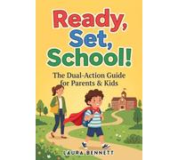 Ready, Set, School! - A Dual-Approach Guide for Parents & Kids to Conquer the Academic Year: The Kid-Friendly Guide to Conquer Back-to-School Jitters, ... and Master Happy Routines (Ages 5-12)