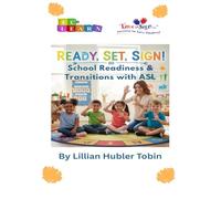 Ready, Set, Sign: School Readiness & Transitions with ASL: A Practical Guide to Routines, Social-Emotional Growth, and Confident School Transitions