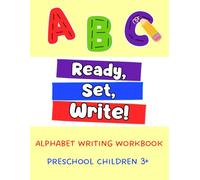 Ready, Set, Write!: Alphabet Writing Workbook for Preschool Children Ages 3+
