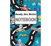 Ready, Set, Write! Notebook: A Fun Race Car - Themed Writing Notebook for Kids | Perfect Gift for Young Writers, Students, and Car Lovers