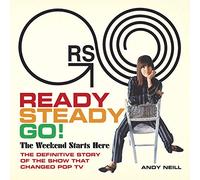 Ready, Steady, Go! The Weekend Starts Here: The Definitive Story of the Show That Changed Pop TV