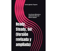 Ready, Steady, Go! (versión revisada): Una forma diferente y realmente eficaz de liderar equipos