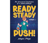 Ready, Steady, Push!: The uncensored confessions of a student midwife