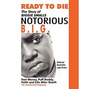 Ready to Die: The Story of Biggie Smalls "Notorious B.I.G."