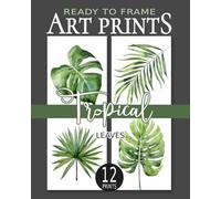 Ready To Frame Tropical Leaves Art Prints: 12 Botanical Watercolor Prints To Be Cut Out And Framed For Wall Decoration: Monstera Date Palm Leaves (Ready To Frame Botanical Wall Art Prints)
