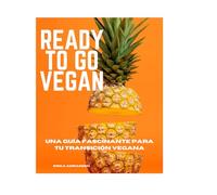Ready To Go Vegan: La expansión de los sentidos a través de los sabores de la vida