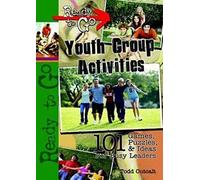 Ready to Go Youth Group Activities: 101 Games, Puzzles, Quizzes and Ideas Busy Leaders