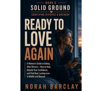 Ready to Love Again: A Woman’s Guide to Dating After Divorce - How to Heal, Rebuild Your Confidence, and Find Real, Lasting Love in Midlife and Beyond (Solid Ground: Surviving Divorce & Breakup)