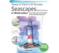 Ready to Paint in 30 Minutes: Seascapes : Build Your Skills with Quick & Easy Painting Projects