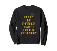 Ready To Retire And Live Life Of Luxury Vacations Retirement Sweatshirt