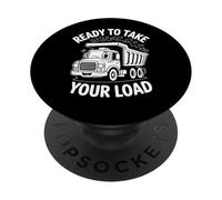 Ready To Take Your Load Funny Dump Truck Humor PopSockets Adhesive PopGrip