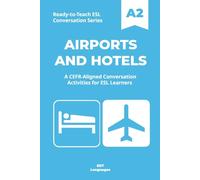 Ready-to-Teach ESL Conversation Series: Airports and Hotels A2: CEFR-Aligned Conversation Activities for ESL Learners (Ready-to-Teach ESL Conversation Series - Season 04 - Travel and Global Life)