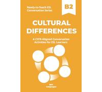 Ready-to-Teach ESL Conversation Series: Cultural Differences B2: CEFR-Aligned Conversation Activities for ESL Learners (Ready-to-Teach ESL Conversation Series - Season 04 - Travel and Global Life)