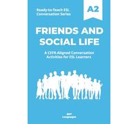Ready-to-Teach ESL Conversation Series: Friends and Social Life A2: CEFR-Aligned Conversation Activities for ESL Learners (Ready-to-Teach ESL ... - Season 03 - Social and Personal Topics)