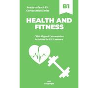 Ready-to-Teach ESL Conversation Series: Health and Fitness B1: CEFR-Aligned Conversation Activities for ESL Learners (Ready-to-Teach ESL Conversation Series - Season 01 - Everyday Life)