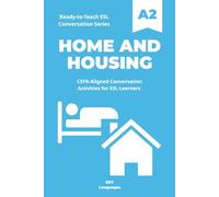 Ready-to-Teach ESL Conversation Series: Home and Housing: CEFR-Aligned Conversation Activities for ESL Learners (Ready-to-Teach ESL Conversation Series - Season 01 - Everyday Life)