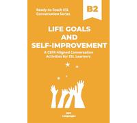 Ready-to-Teach ESL Conversation Series: Life Goals and Self-Improvement B2: CEFR-Aligned Conversation Activities for ESL Learners (Ready-to-Teach ESL ... - Season 03 - Social and Personal Topics)