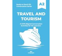 Ready-to-Teach ESL Conversation Series: Travel and Tourism A2: CEFR-Aligned Conversation Activities for ESL Learners (Ready-to-Teach ESL Conversation Series - Season 04 - Travel and Global Life)