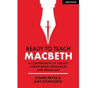 Ready to Teach: Macbeth: A compendium of subject knowledge, resources and pedagogy
