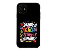 Ready To Teach Tiny Humans Kindergarten Teacher Design Case for iPhone 11