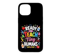 Ready To Teach Tiny Humans Kindergarten Teacher Design Case for iPhone 15