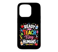 Ready To Teach Tiny Humans Kindergarten Teacher Design Case for iPhone 15 Pro