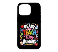 Ready To Teach Tiny Humans Kindergarten Teacher Design Case for iPhone 16 Pro