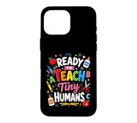Ready To Teach Tiny Humans Kindergarten Teacher Design Case for iPhone 16 Pro Max