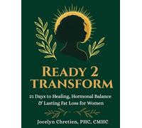 Ready to Transform: 21 Days to Healing Hormones, Resetting Metabolism, and Releasing Fat Naturally… God’s Way